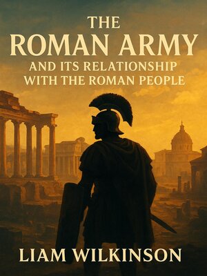 cover image of The Roman Army and Its Relationship with the Roman People
